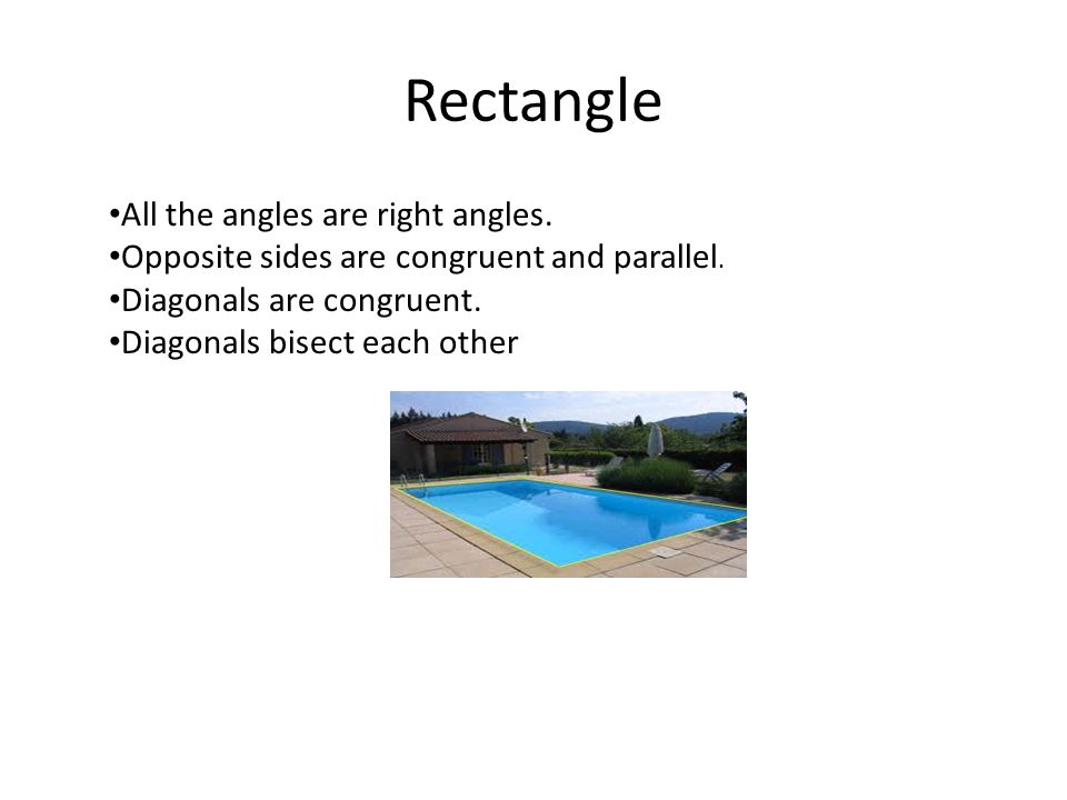 Rectangle All the angles are right angles.