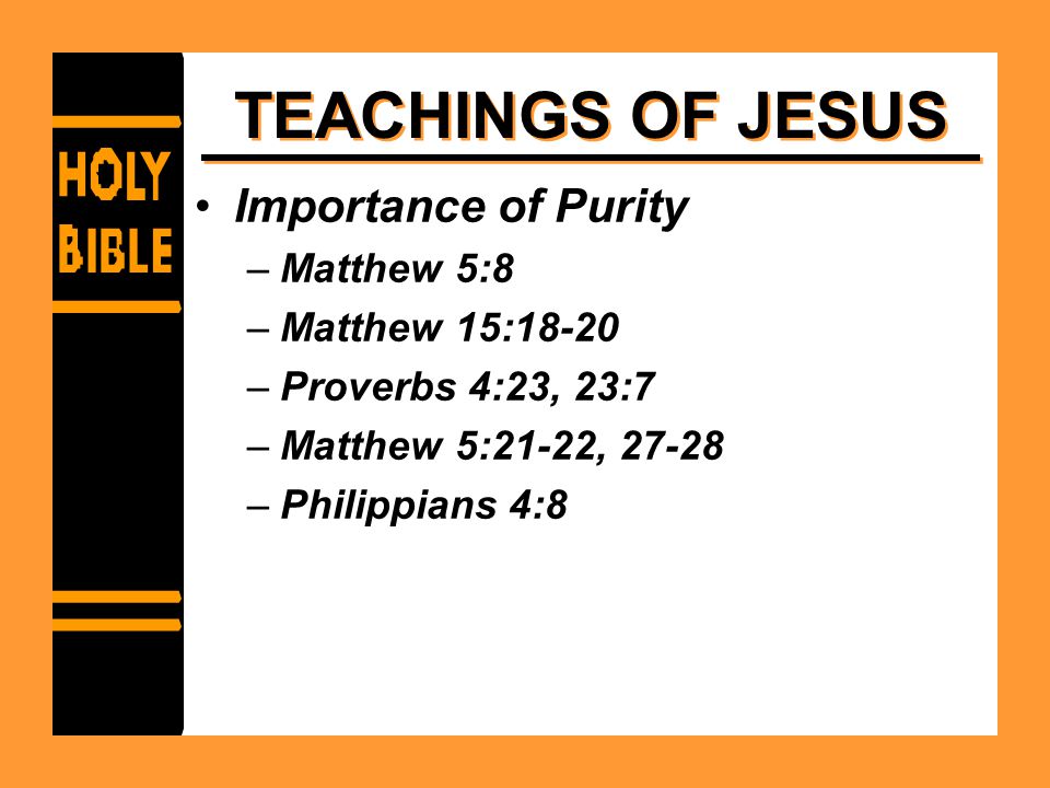 TEACHINGS OF JESUS Importance of Purity Matthew 5:8 Matthew 15:18-20