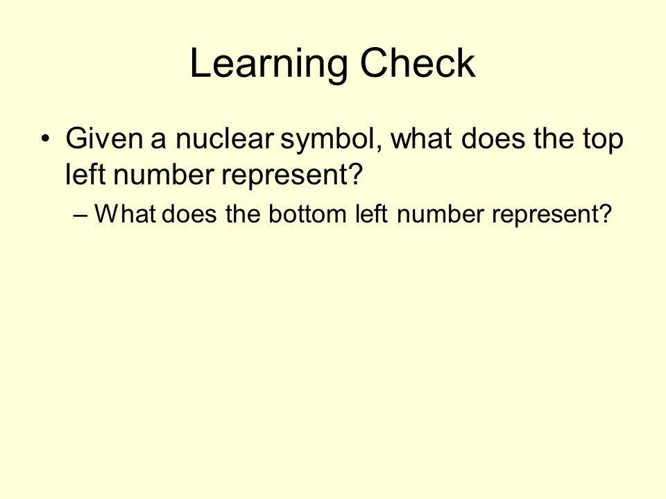 Learning Check Given a nuclear symbol, what does the top left number represent.