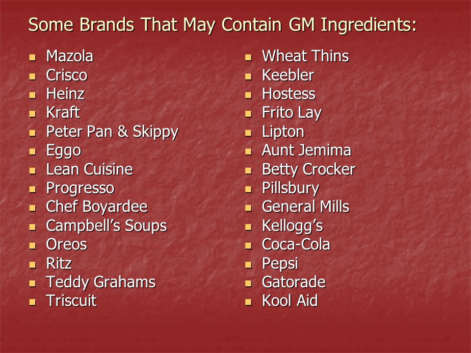 Some Brands That May Contain GM Ingredients: