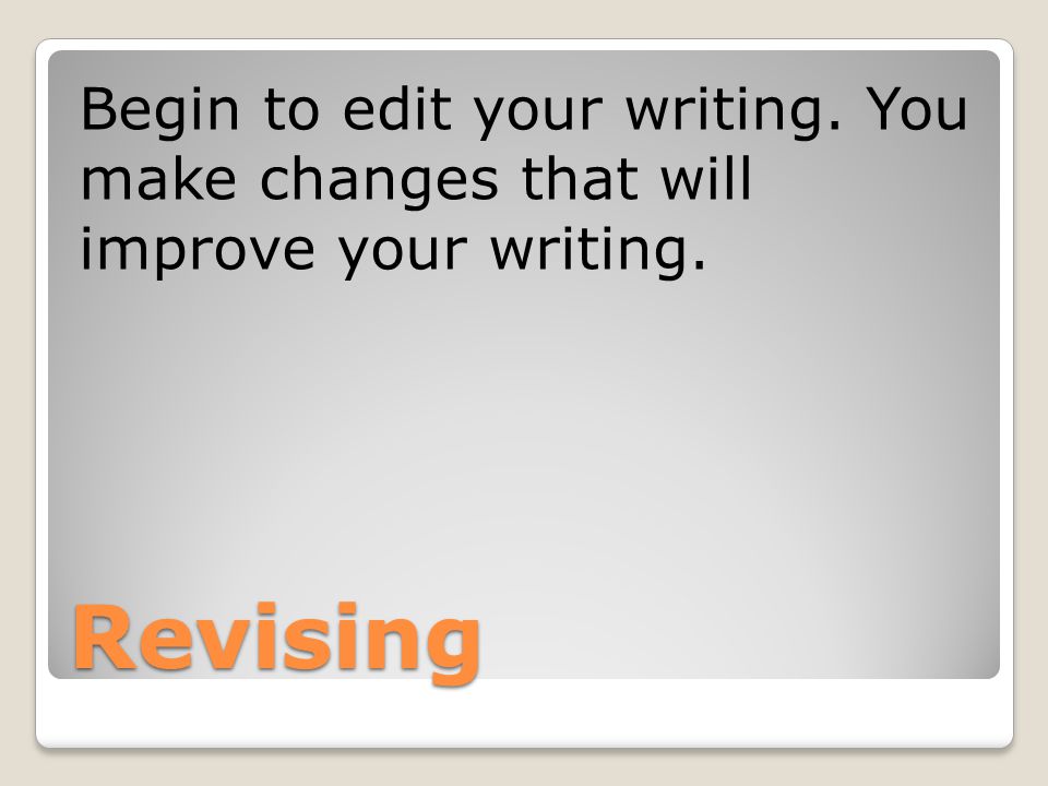Begin to edit your writing