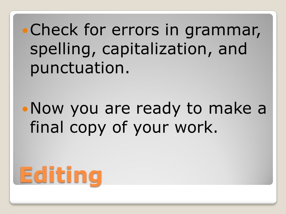 Check for errors in grammar, spelling, capitalization, and punctuation.