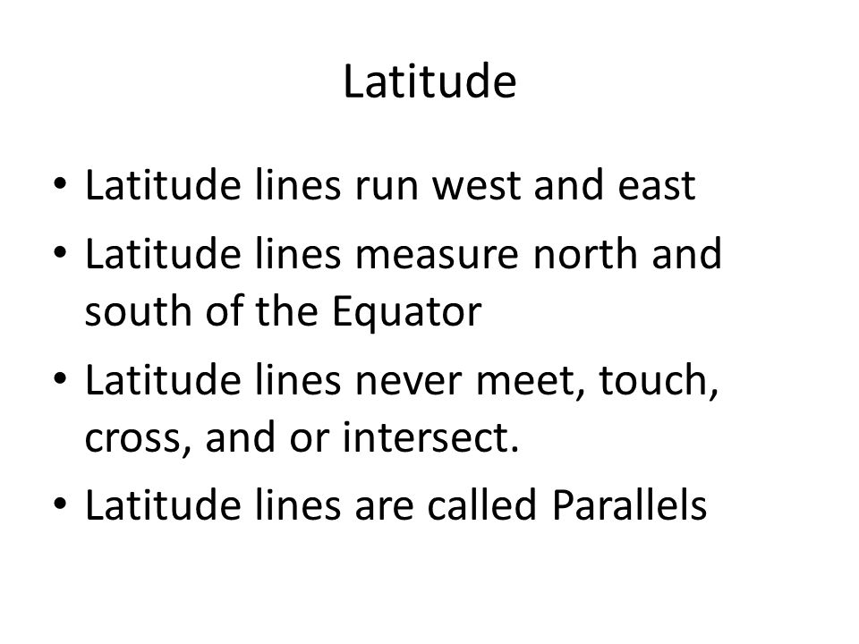 Latitude Latitude lines run west and east