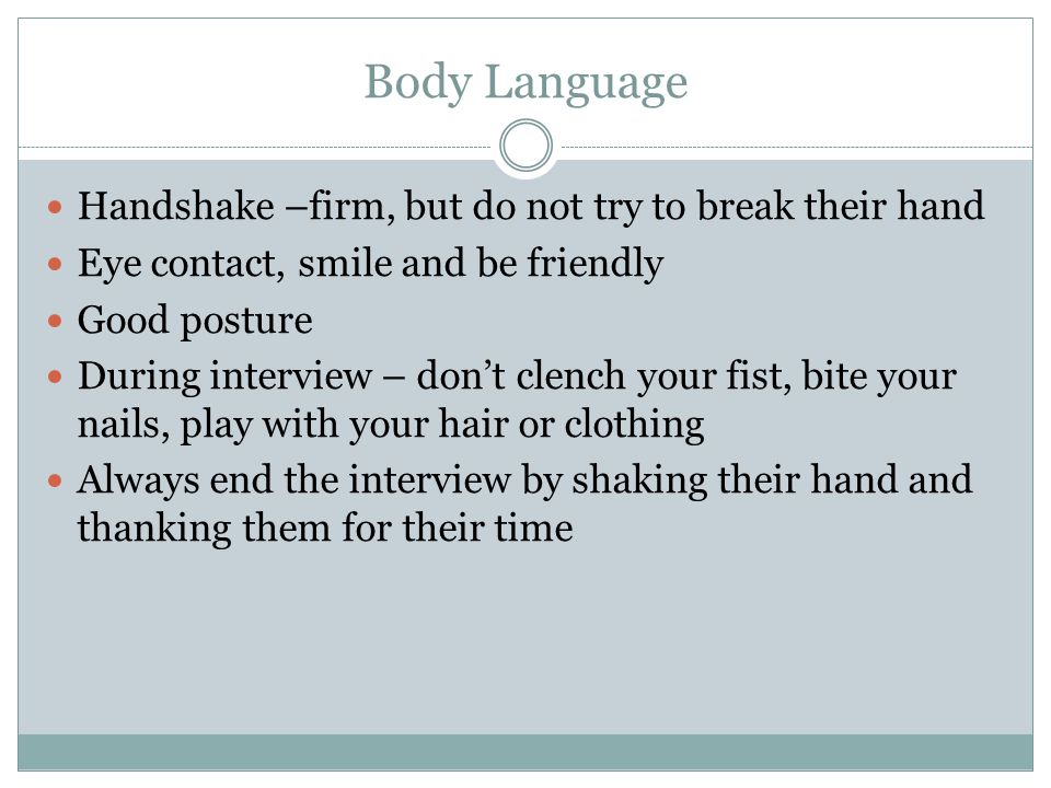 Body Language Handshake –firm, but do not try to break their hand