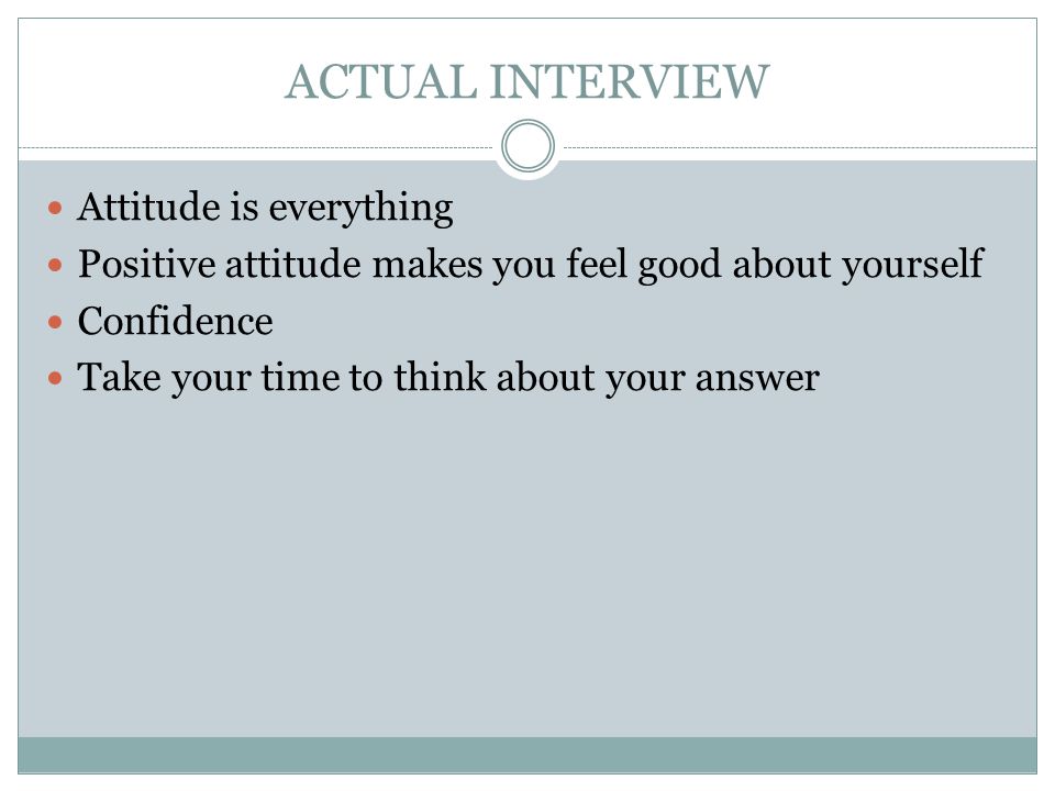 ACTUAL INTERVIEW Attitude is everything
