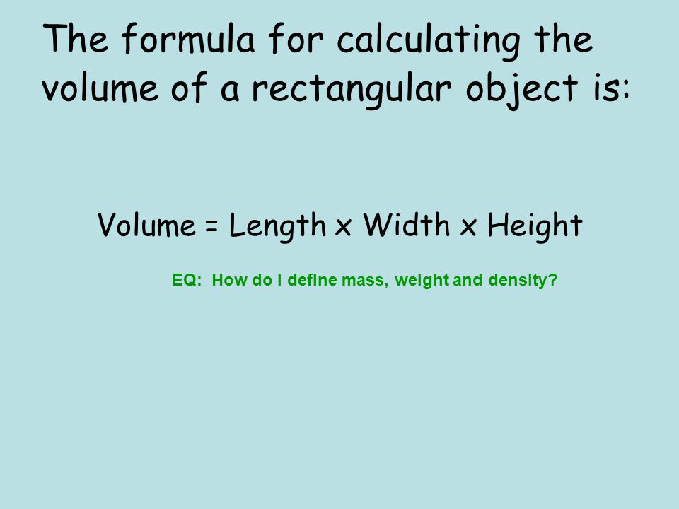 The formula for calculating the volume of a rectangular object is: