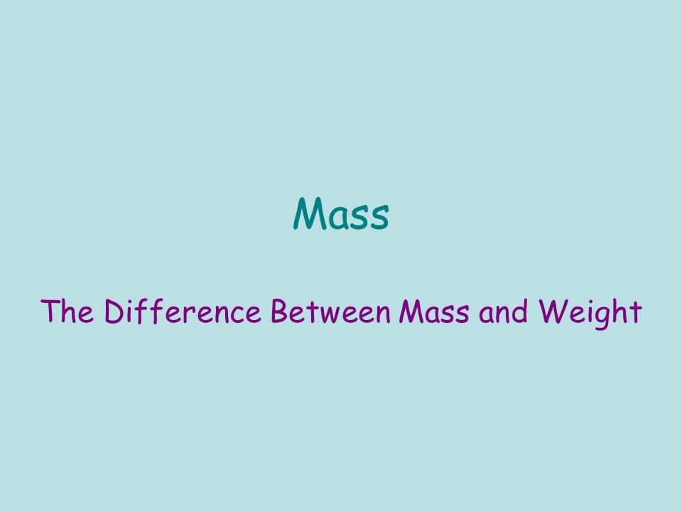 The Difference Between Mass and Weight