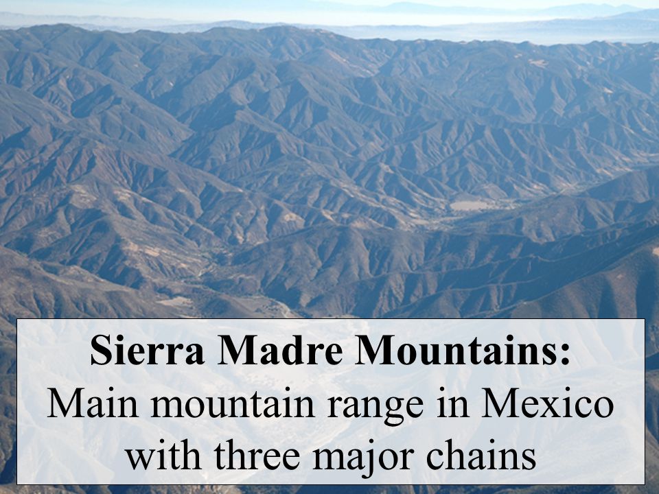 Sierra Madre Mountains: Main mountain range in Mexico with three major chains