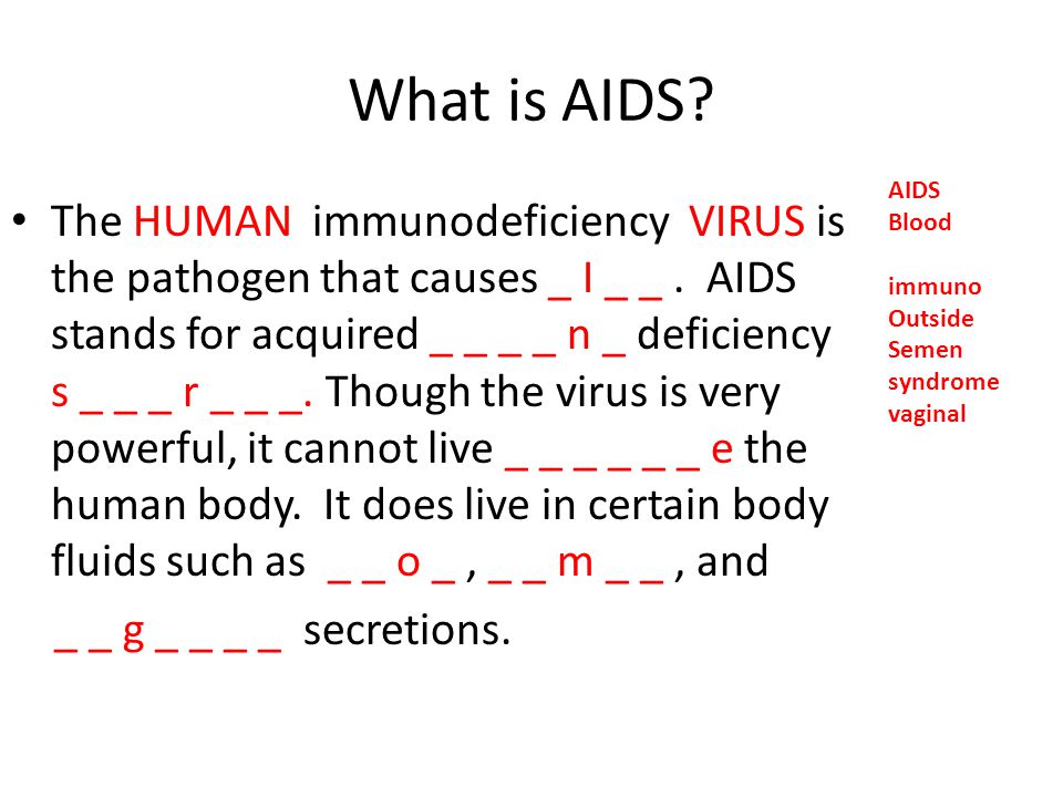 What is AIDS AIDS. Blood. immuno. Outside. Semen. syndrome. vaginal.