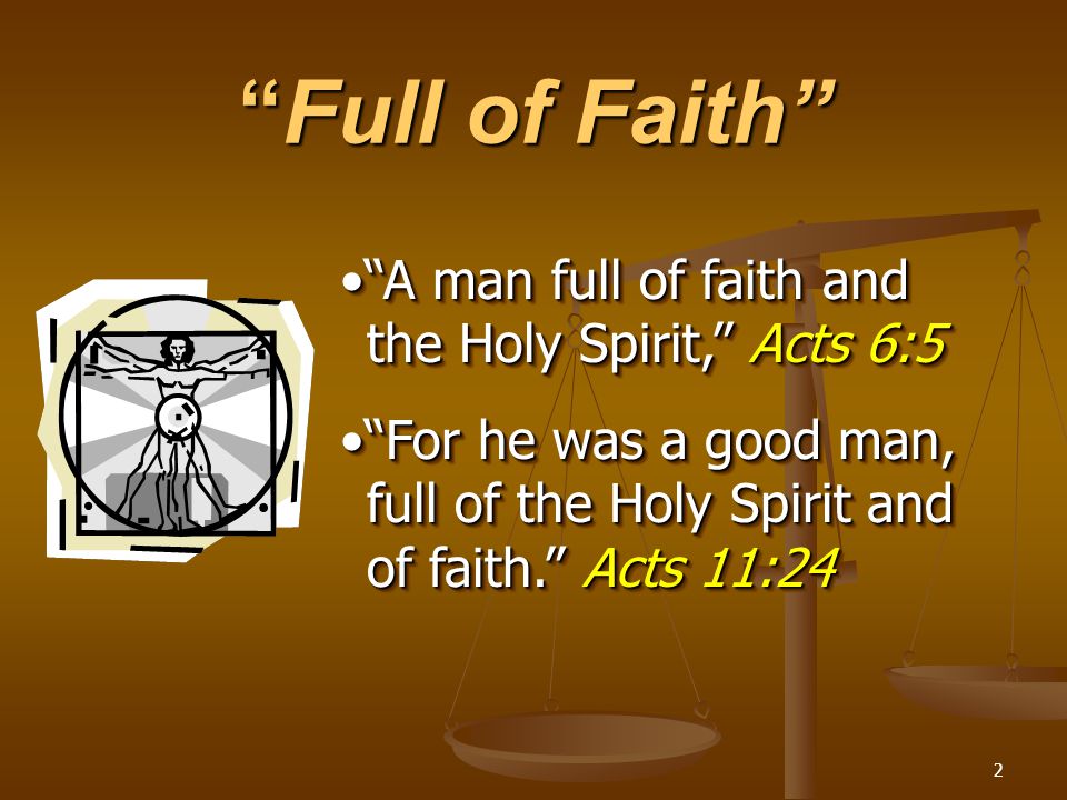 Full of Faith A man full of faith and the Holy Spirit, Acts 6:5