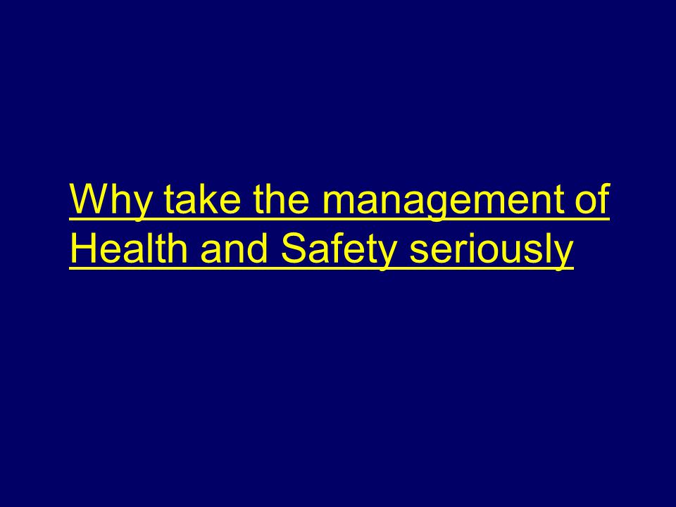 Why take the management of Health and Safety seriously