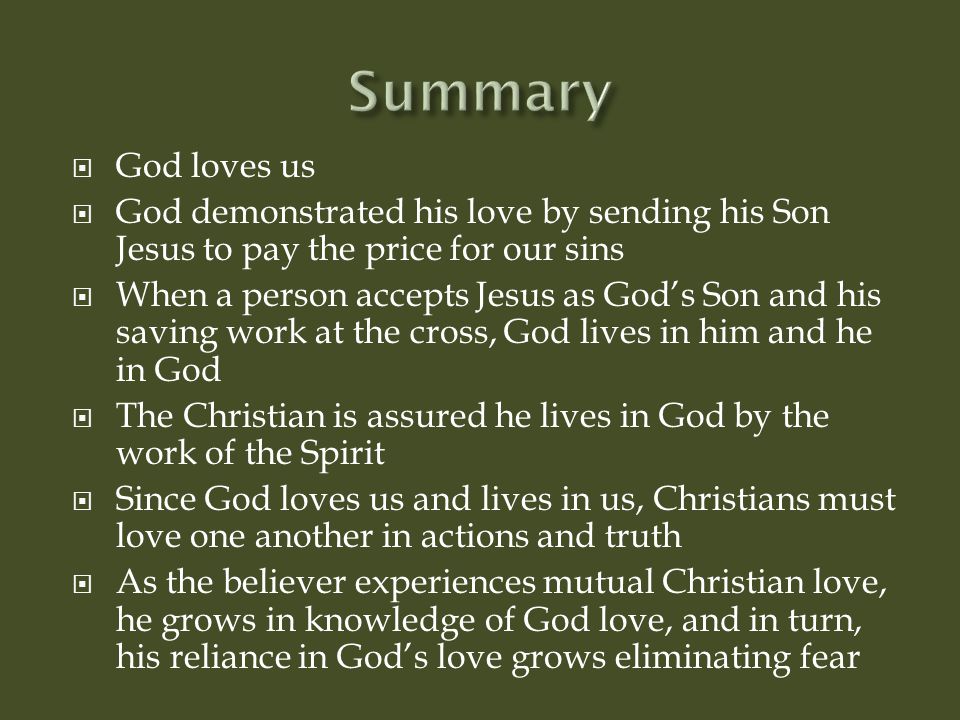 Summary God loves us. God demonstrated his love by sending his Son Jesus to pay the price for our sins.