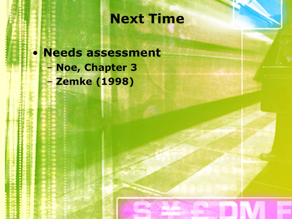 Next Time Needs assessment Noe, Chapter 3 Zemke (1998)