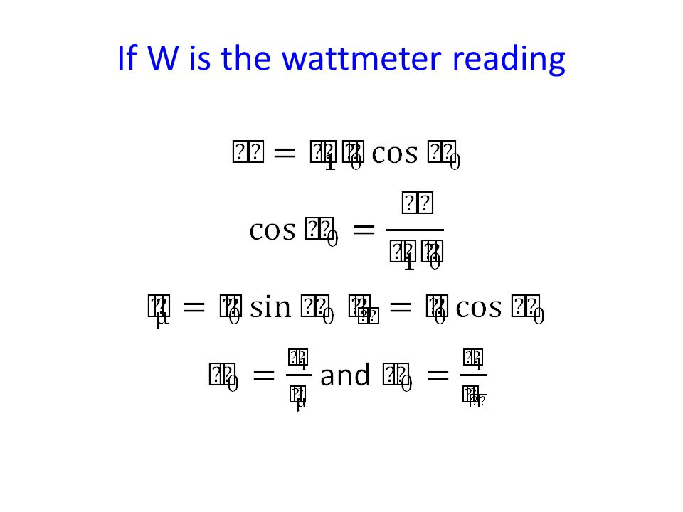 If W is the wattmeter reading