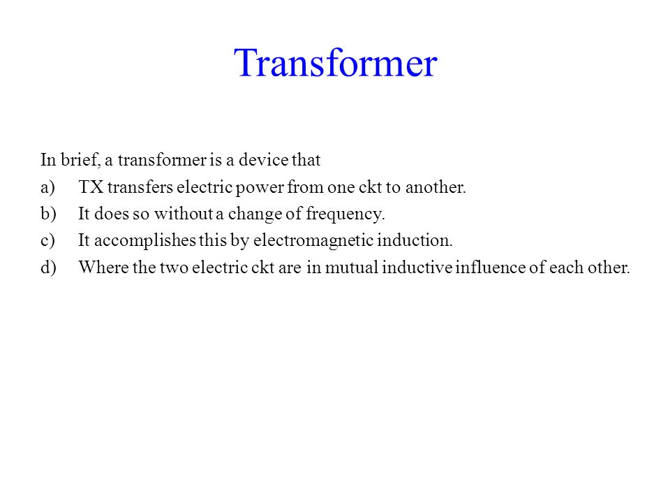 Transformer In brief, a transformer is a device that