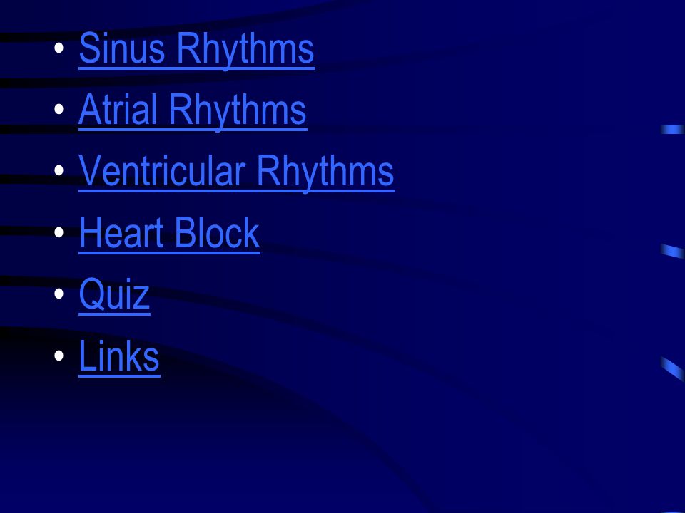 Sinus Rhythms Atrial Rhythms Ventricular Rhythms Heart Block Quiz Links