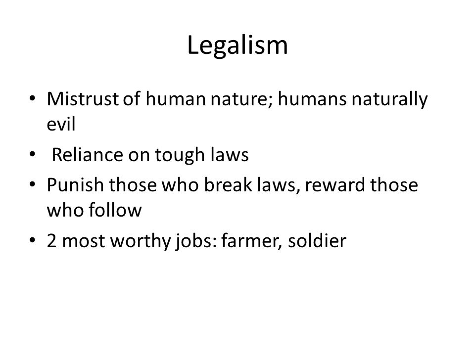 Legalism Mistrust of human nature; humans naturally evil