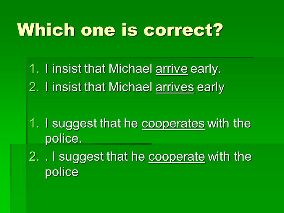 Which one is correct I insist that Michael arrive early.