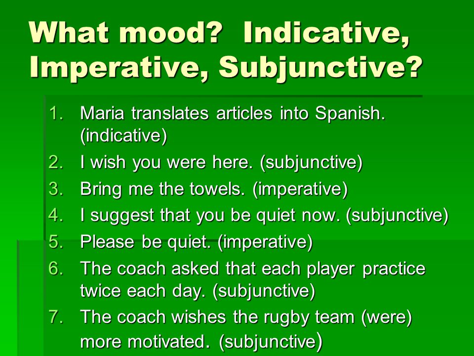 What mood Indicative, Imperative, Subjunctive