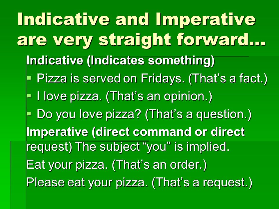 Indicative and Imperative are very straight forward…