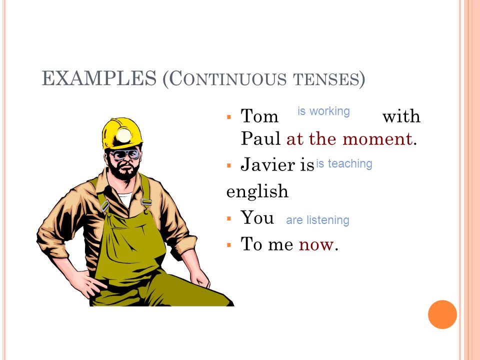 EXAMPLES (Continuous tenses)