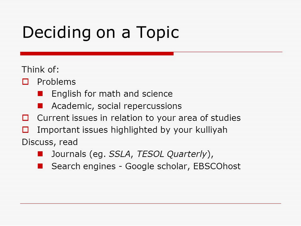 Deciding on a Topic Think of: Problems English for math and science