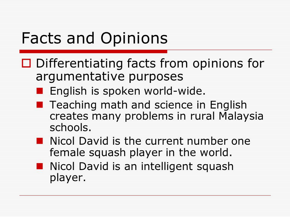 Facts and Opinions Differentiating facts from opinions for argumentative purposes. English is spoken world-wide.