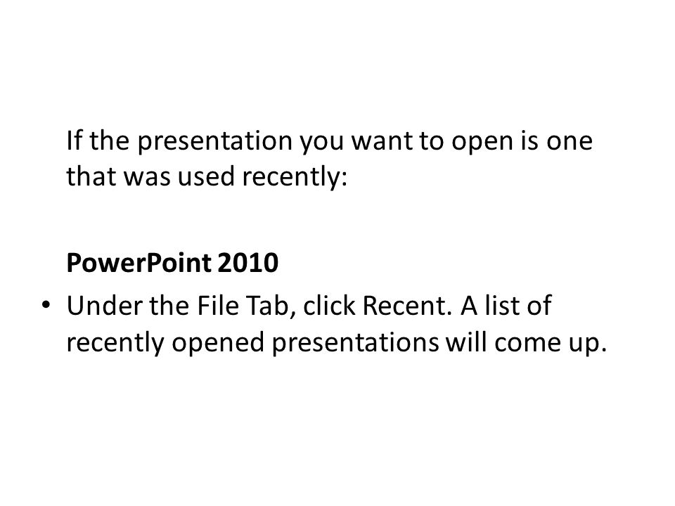 If the presentation you want to open is one that was used recently: