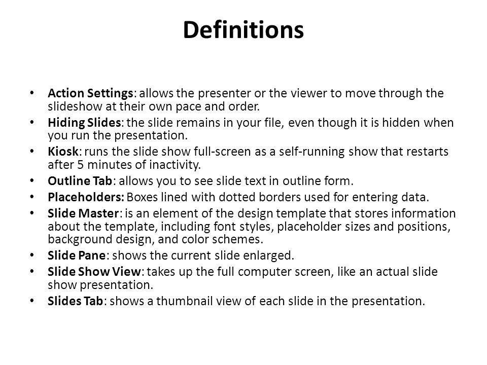 Definitions Action Settings: allows the presenter or the viewer to move through the slideshow at their own pace and order.