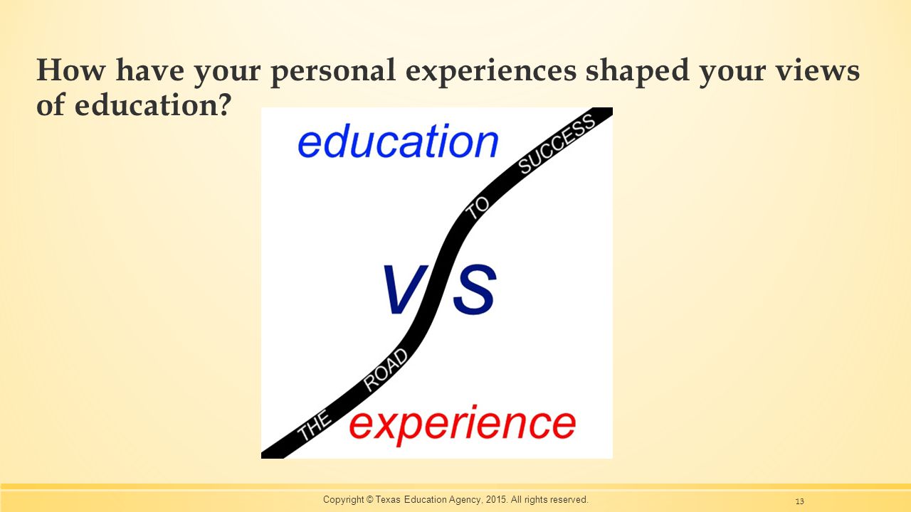 How have your personal experiences shaped your views of education