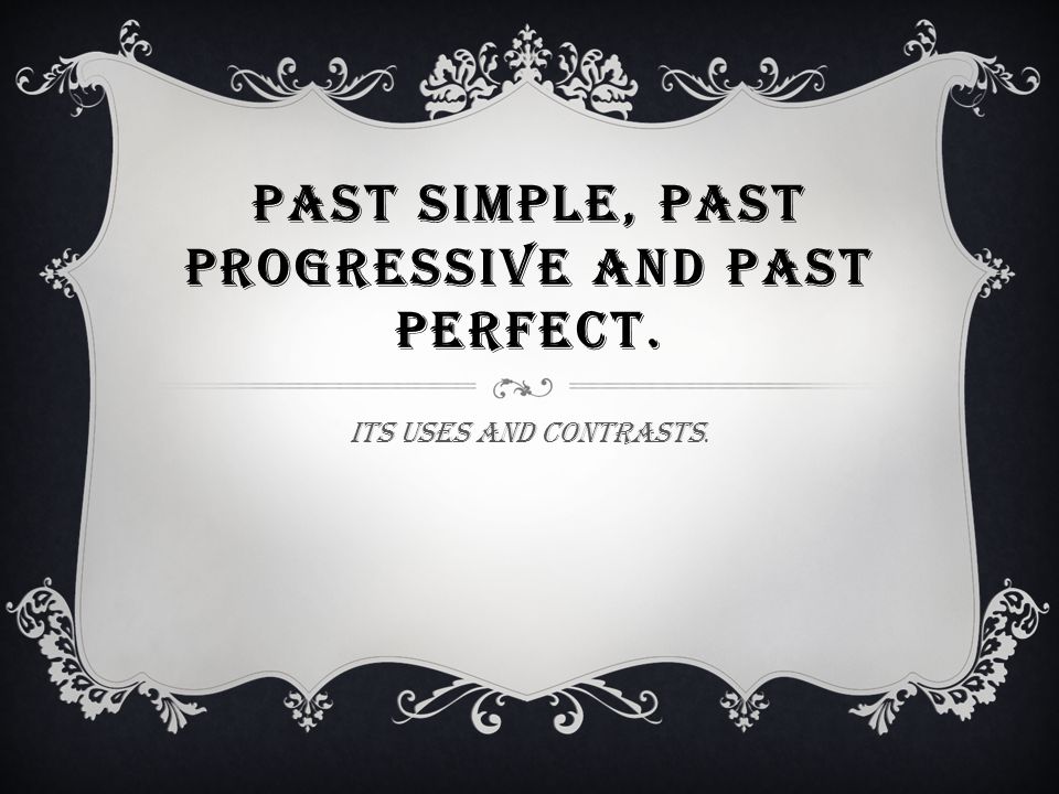 Past simple, past progressive and past perfect.