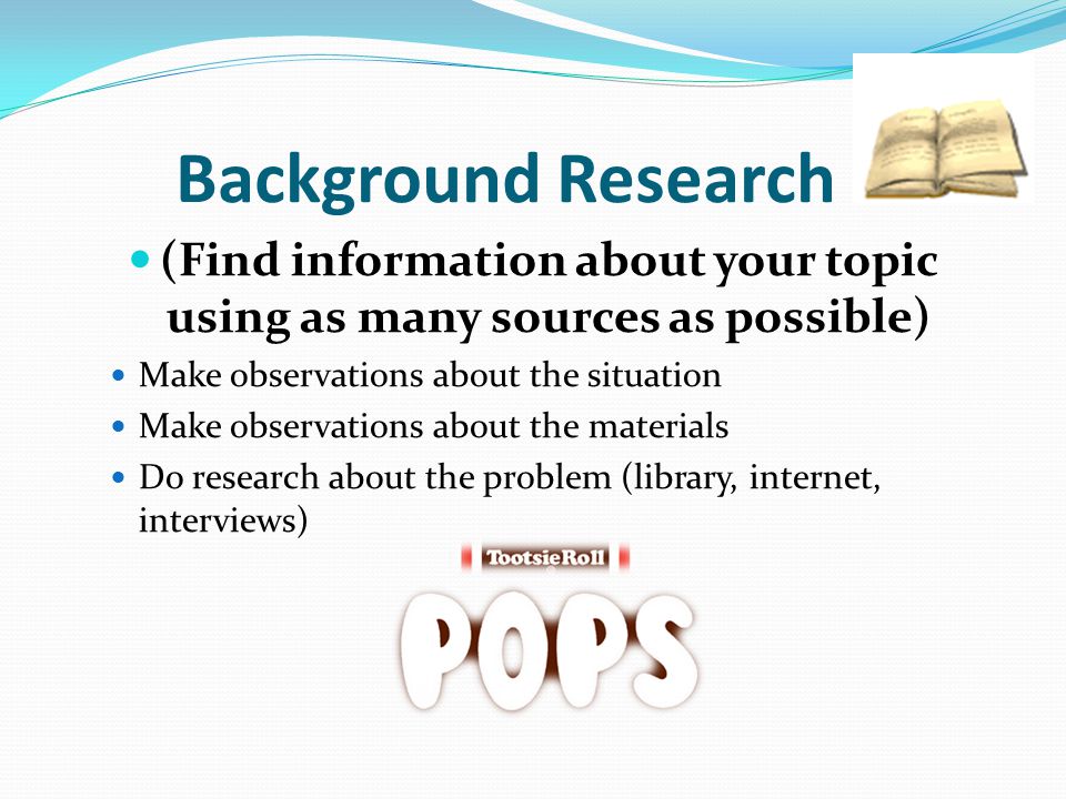 (Find information about your topic using as many sources as possible)