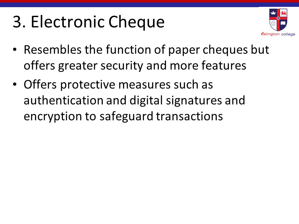 3. Electronic Cheque Resembles the function of paper cheques but offers greater security and more features.