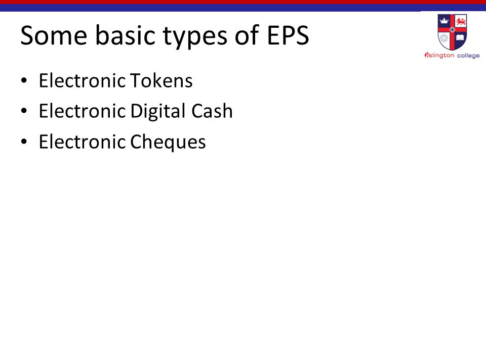 Some basic types of EPS Electronic Tokens Electronic Digital Cash