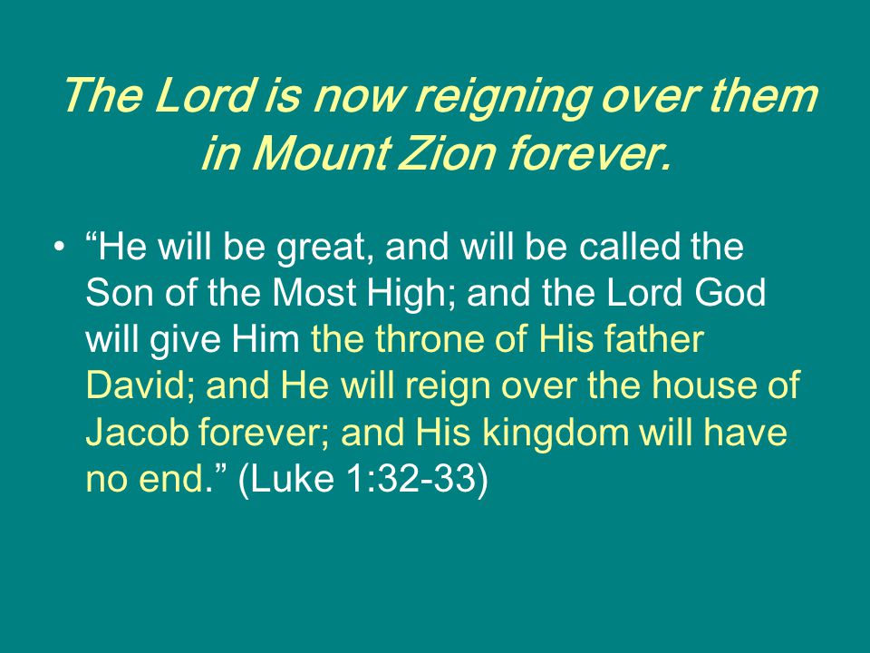 The Lord is now reigning over them in Mount Zion forever.