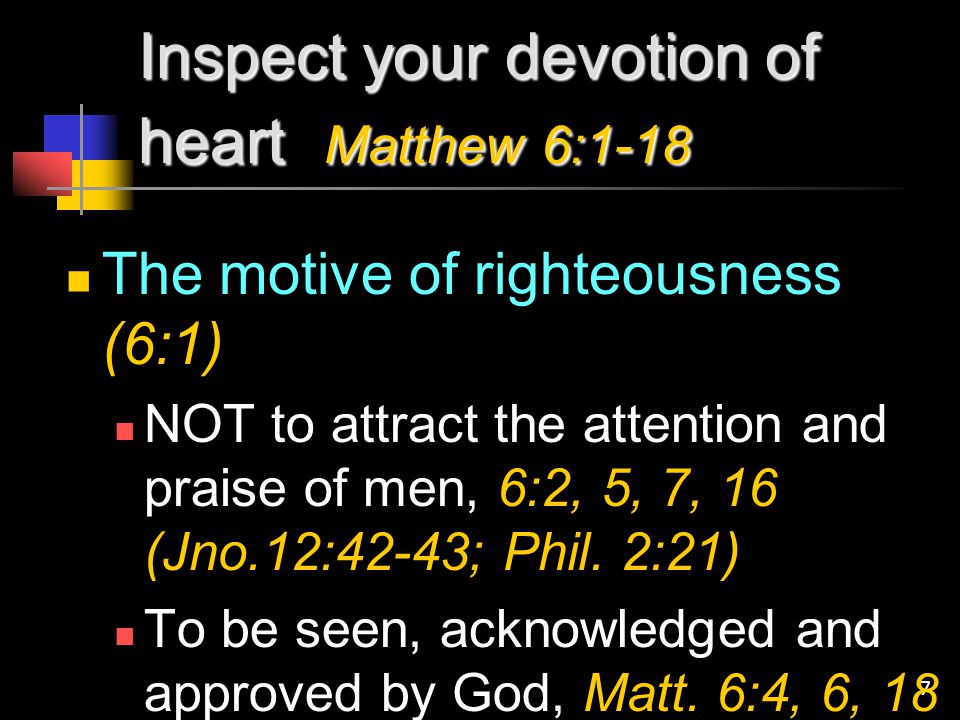 Inspect your devotion of heart Matthew 6:1-18