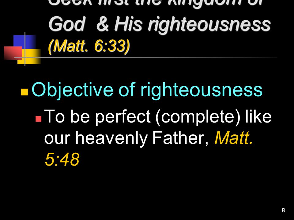 Seek first the kingdom of God & His righteousness (Matt. 6:33)