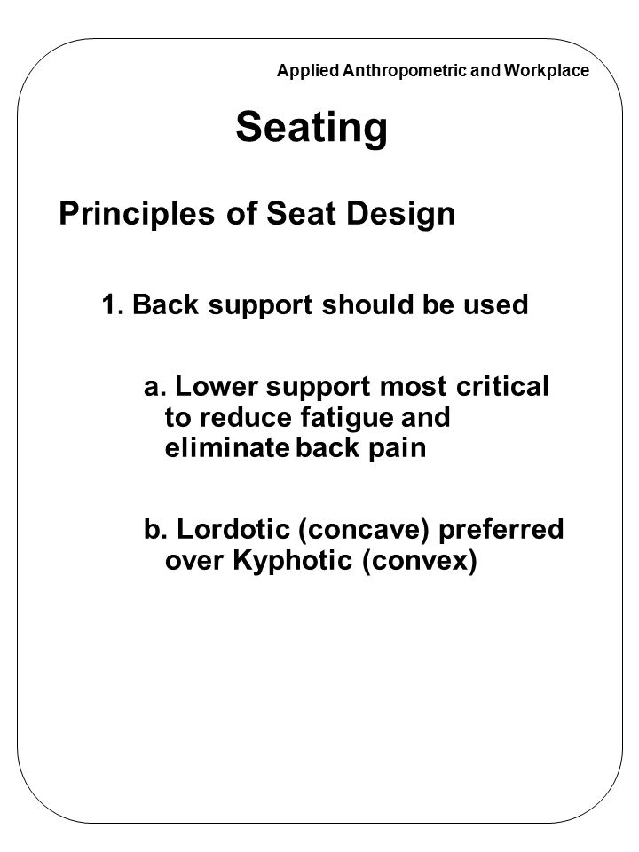 Seating Principles of Seat Design 1. Back support should be used