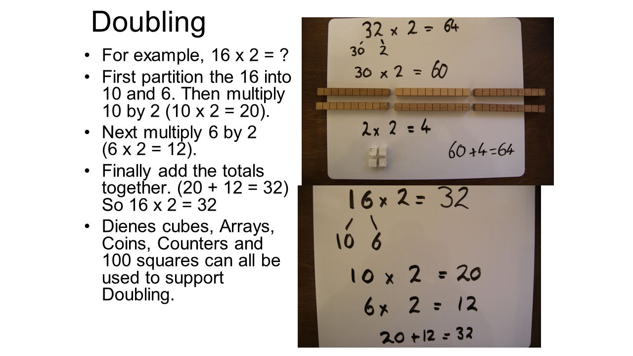 Doubling For example, 16 x 2 =