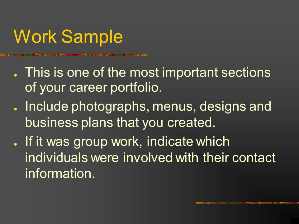 Work Sample This is one of the most important sections of your career portfolio.