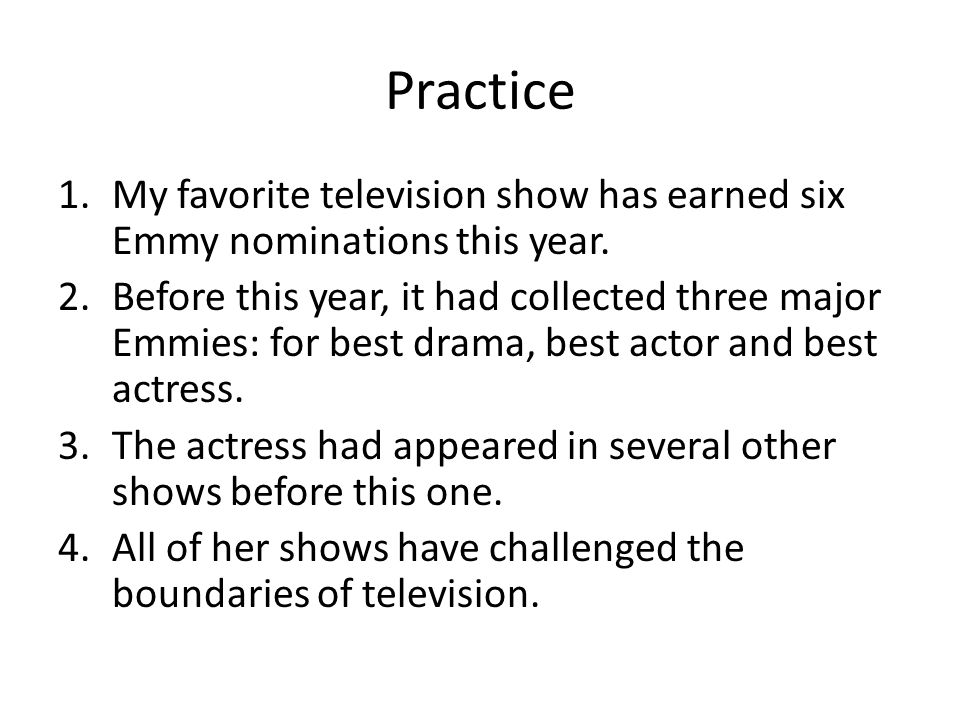 Practice My favorite television show has earned six Emmy nominations this year.