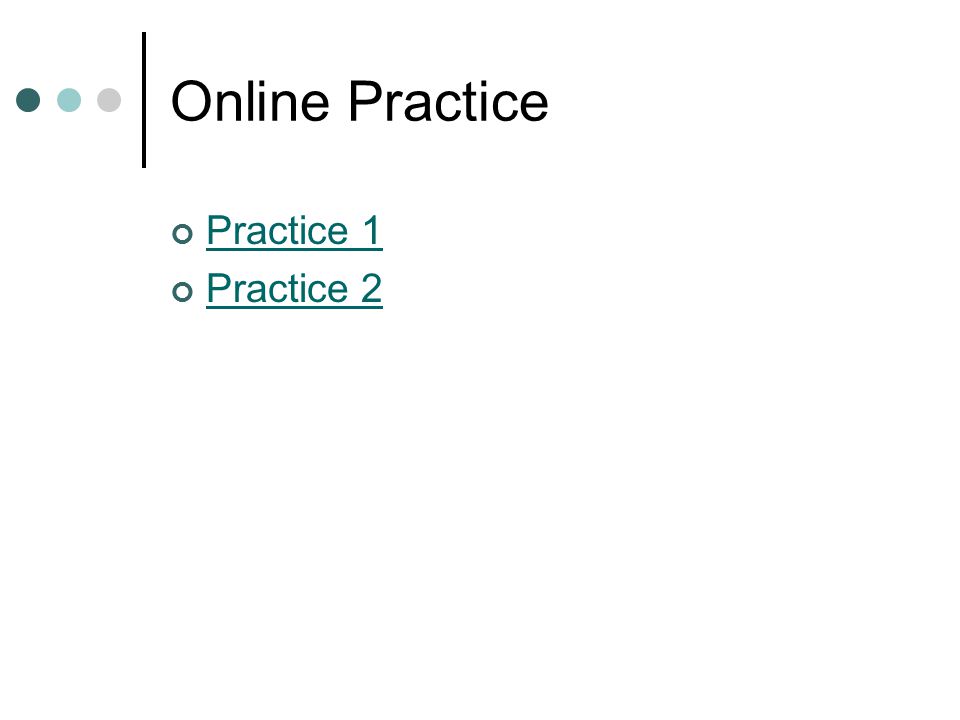Online Practice Practice 1 Practice 2