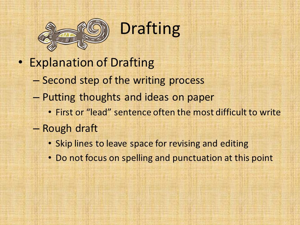 Drafting Explanation of Drafting Second step of the writing process