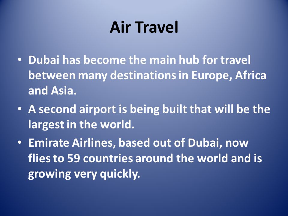 Air Travel Dubai has become the main hub for travel between many destinations in Europe, Africa and Asia.