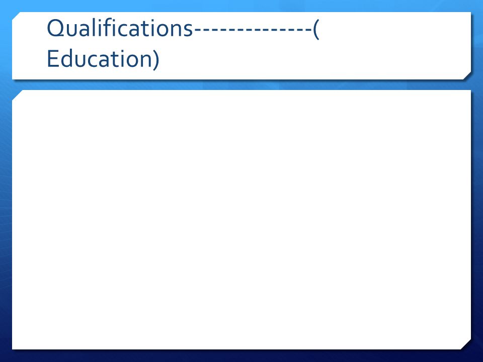 Qualifications ( Education)