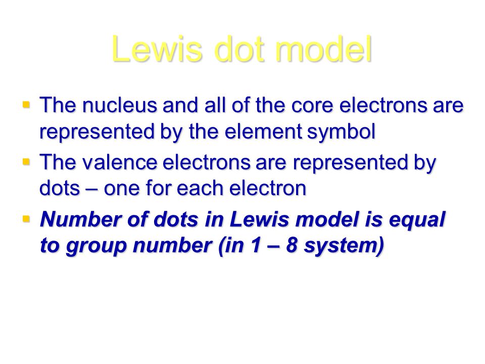 Lewis dot model The nucleus and all of the core electrons are represented by the element symbol.