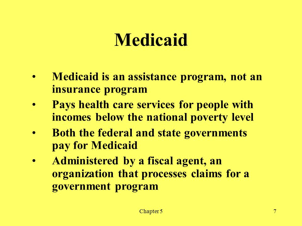 Medicaid Medicaid is an assistance program, not an insurance program