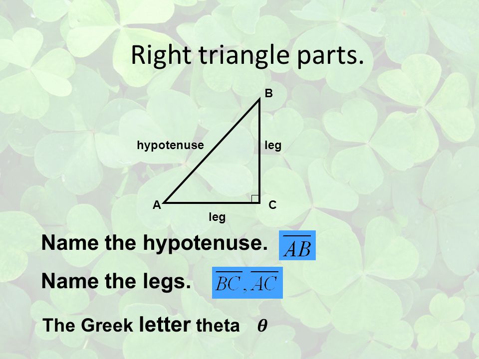 Right triangle parts. Name the hypotenuse. Name the legs.
