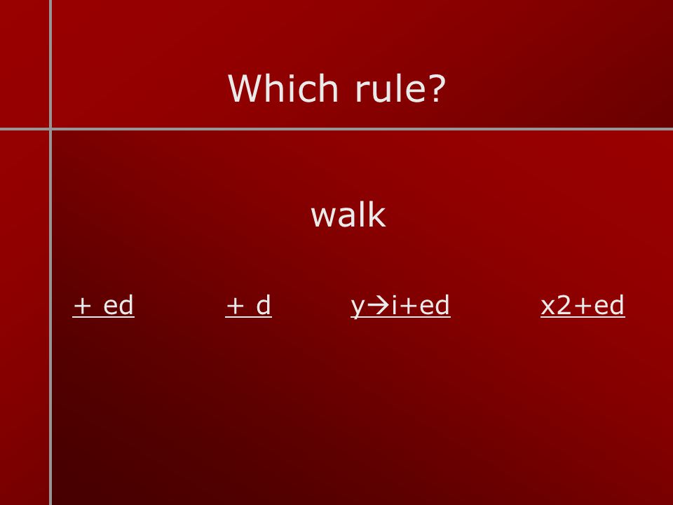 Which rule walk + ed + d yi+ed x2+ed