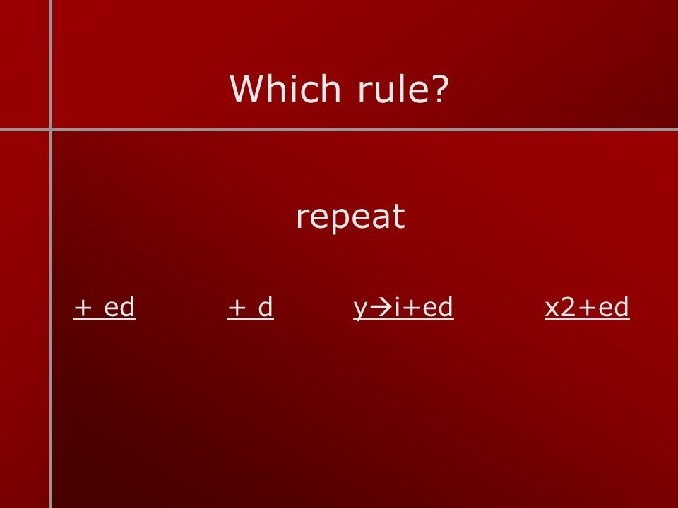 Which rule repeat + ed + d yi+ed x2+ed
